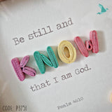 Psalm 46:10 KNOW Be Still And Know That I Am God