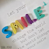 SMILE Let Your Smile Change The World But Don't Let The World Change Your Smile