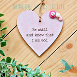 Be Still And Know That I Am God - Psalm 46:10 - Heart