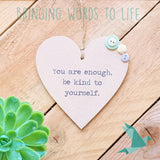 You Are Enough, Be Kind To Yourself - Heart